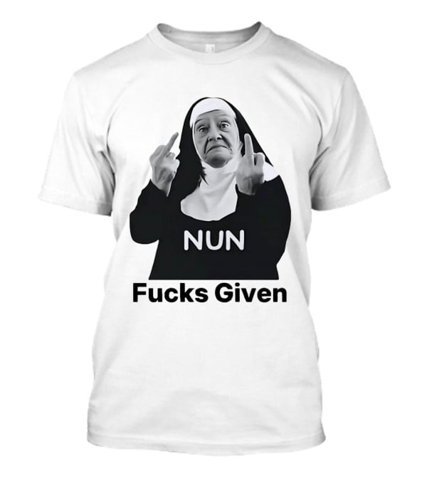 Nun Fcks Given Bold Statement Humor T-Shirt