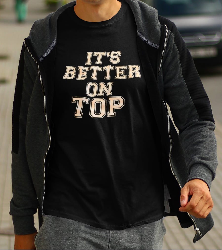 It's Better On Top Bold Block Letter T-Shirt