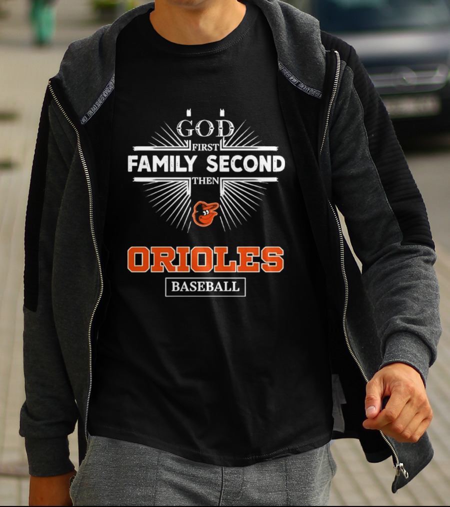God First Family Second Then Baltimore Orioles Baseball T-Shirt