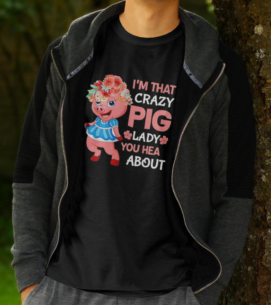 I'm That Crazy Pig Lady You Hear About Cute Pig With Floral Hat And Dress T-Shirt
