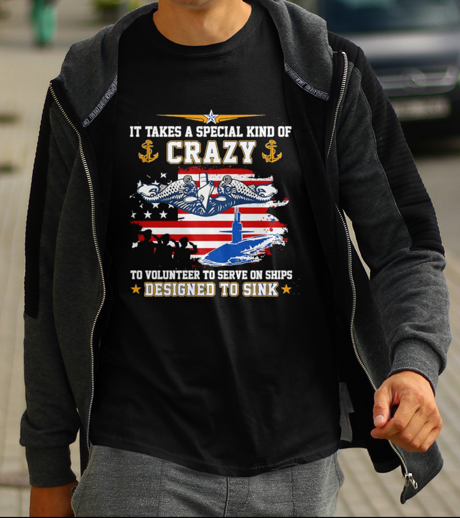 It Takes A Special Kind Of Crazy To Volunteer On Ships Designed To Sink With Submarine And Anchor T-Shirt