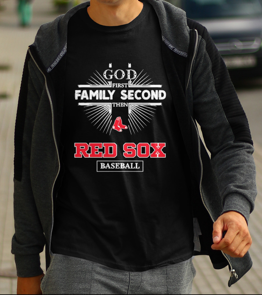 God First Family Second Then Red Sox Baseball T-Shirt