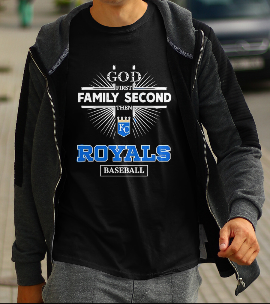 God First Family Second Then KC Royals Baseball T-Shirt