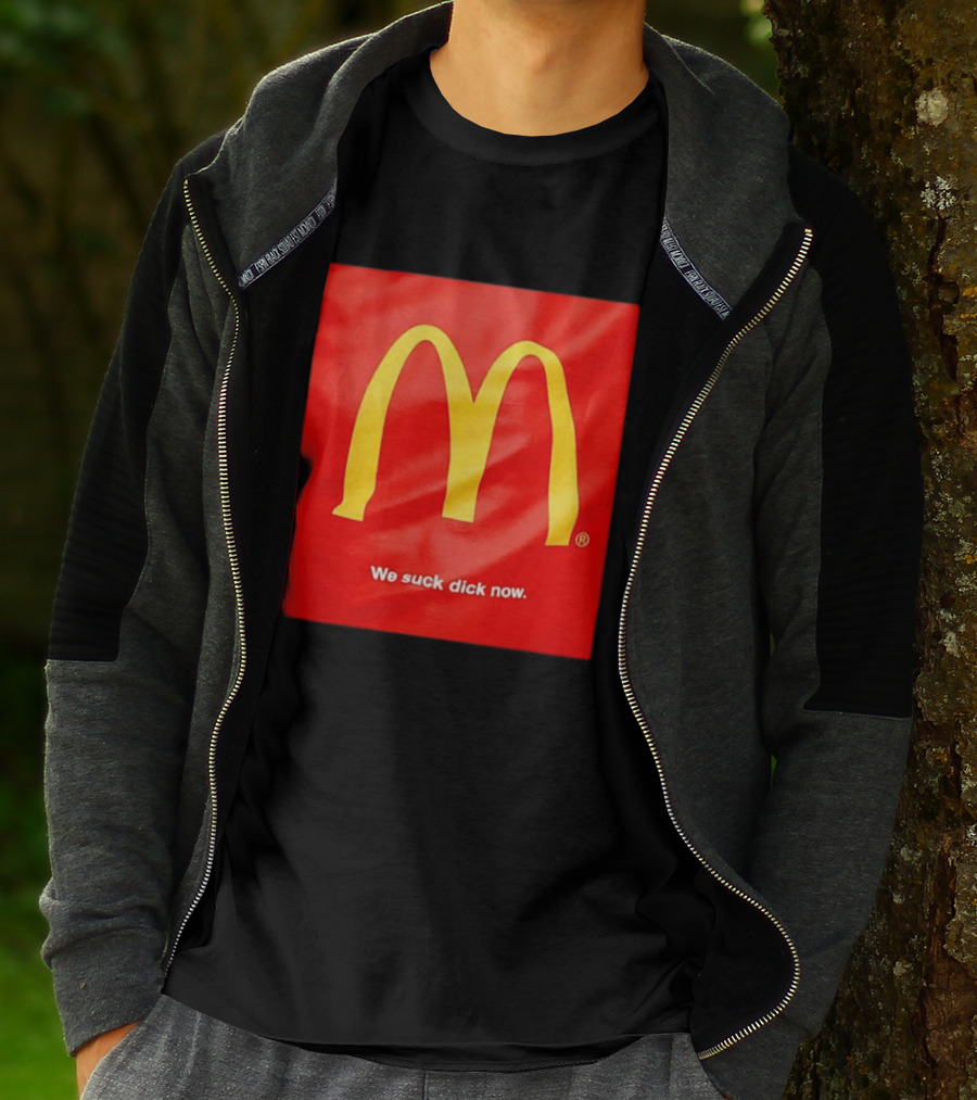 McDonald’s We Suck Dick Now T-Shirt