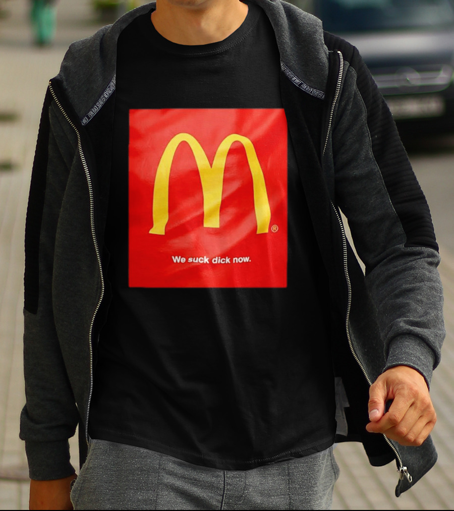 McDonald’s We Suck Dick Now T-Shirt