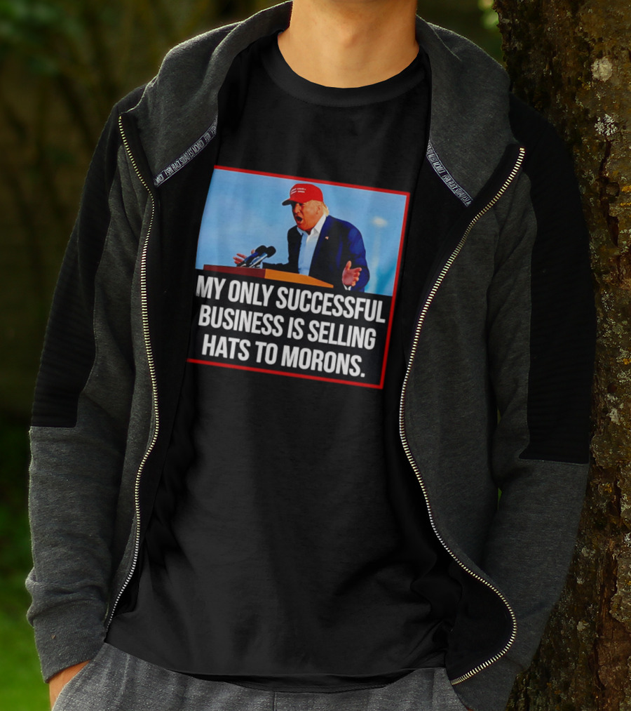 My Only Successful Business Is Selling Hats To Morons T-Shirt