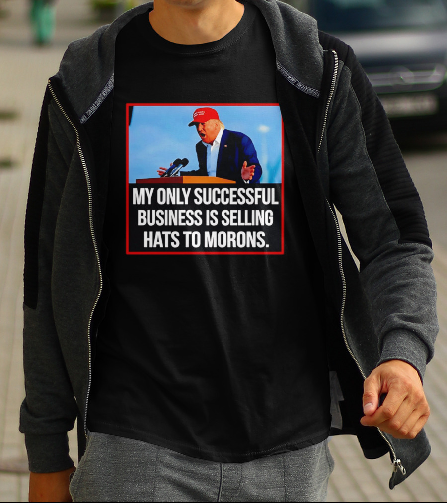 My Only Successful Business Is Selling Hats To Morons T-Shirt