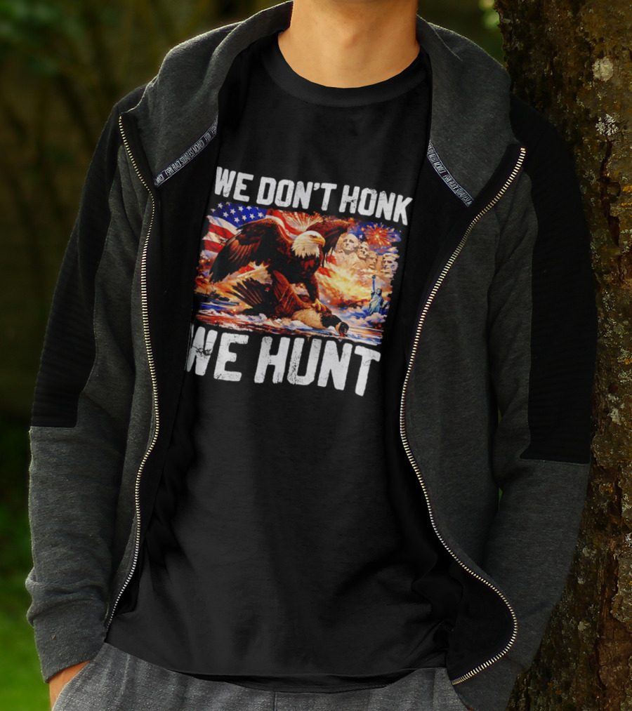 We Don't Honk We Hunt Eagle American Flag Mount Rushmore Statue Of Liberty T-Shirt