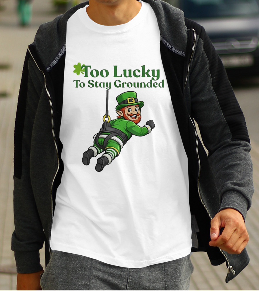 Too Lucky To Stay Grounded Leprechaun Bungee Jumping St Patrick's Day T-Shirt