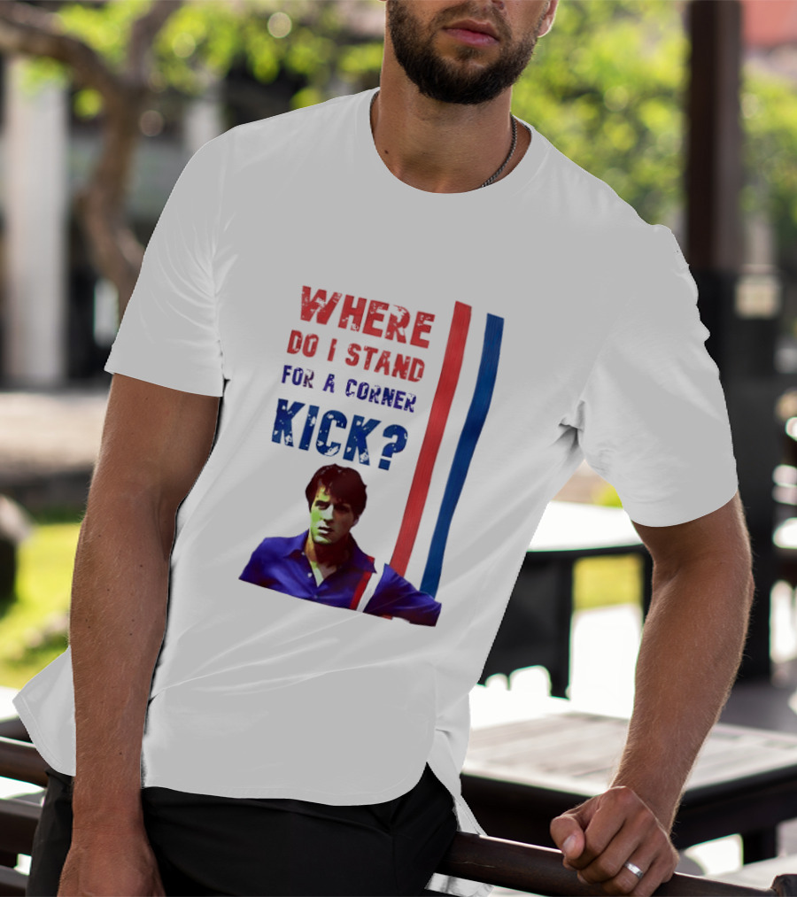 Where Do I Stand For A Corner Kick? T-Shirt