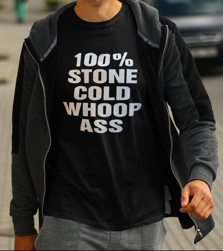100 Percent Stone Cold Whoop Ass T-Shirt