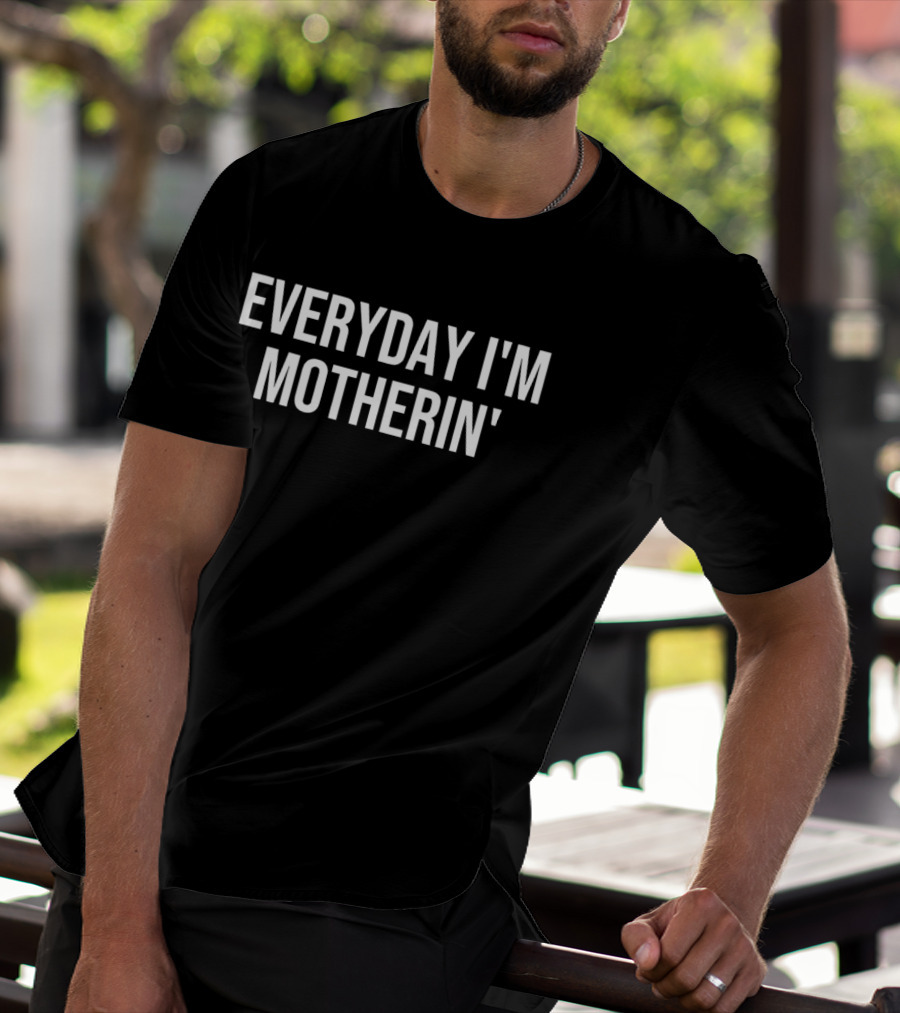 Everyday I'm Motherin Funny Parenting Humor T-Shirt