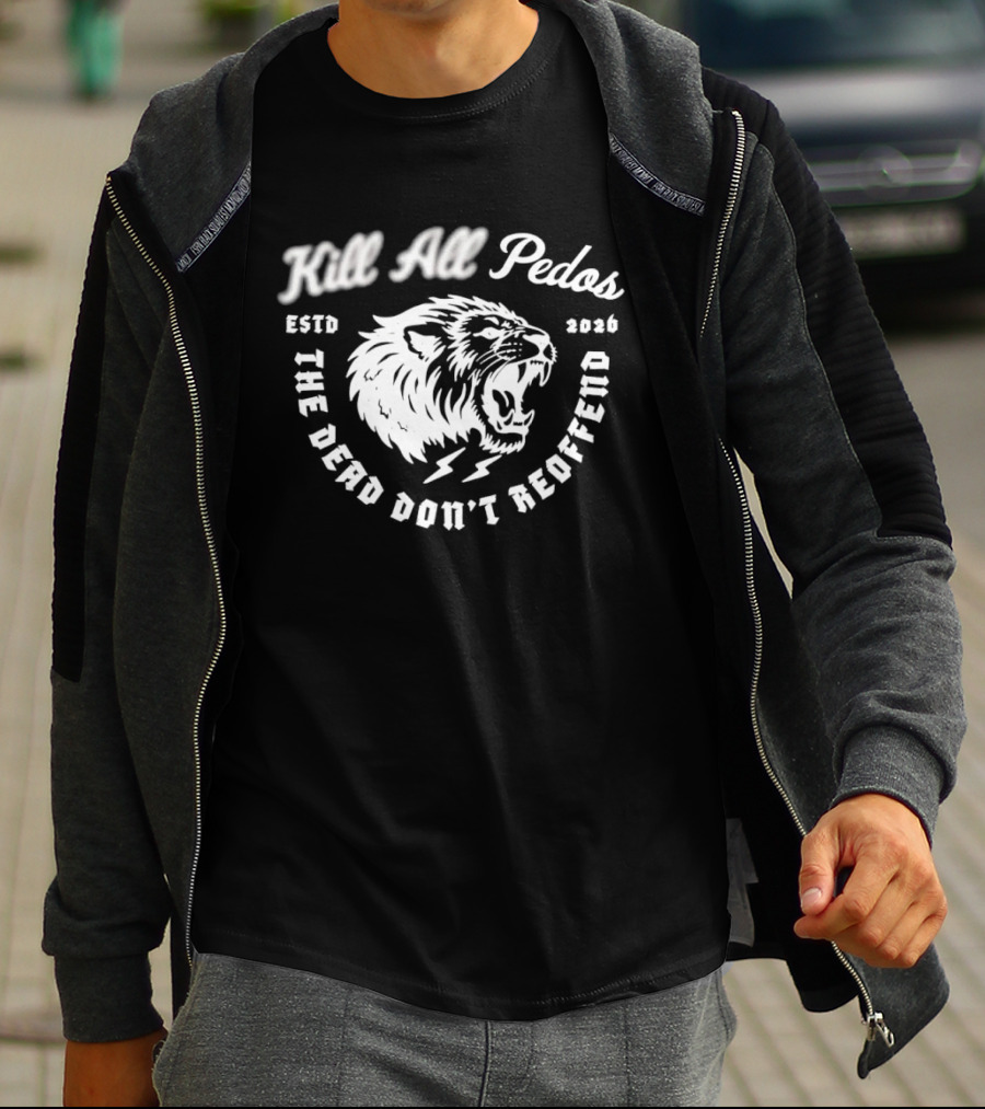 Kill All Peds Lion The Dead Don't Reoffend 2026 T-Shirt