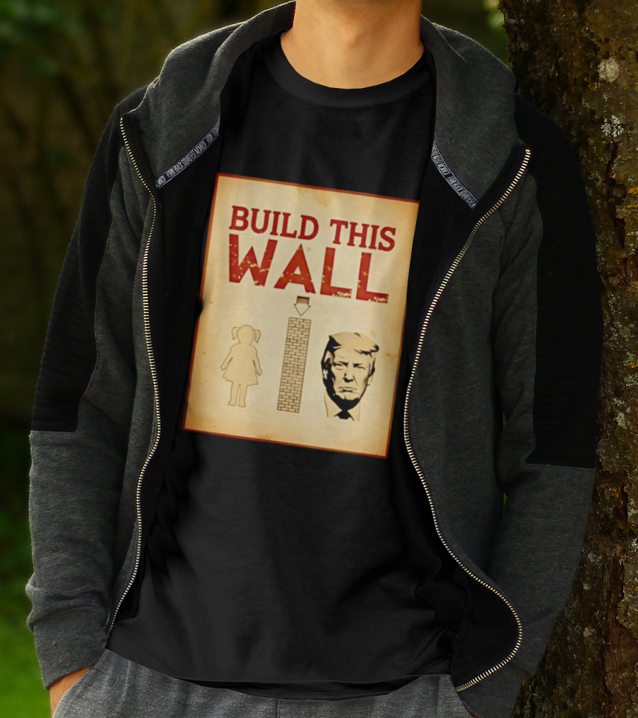 Build This Wall Anti Trump Political Satire T-Shirt