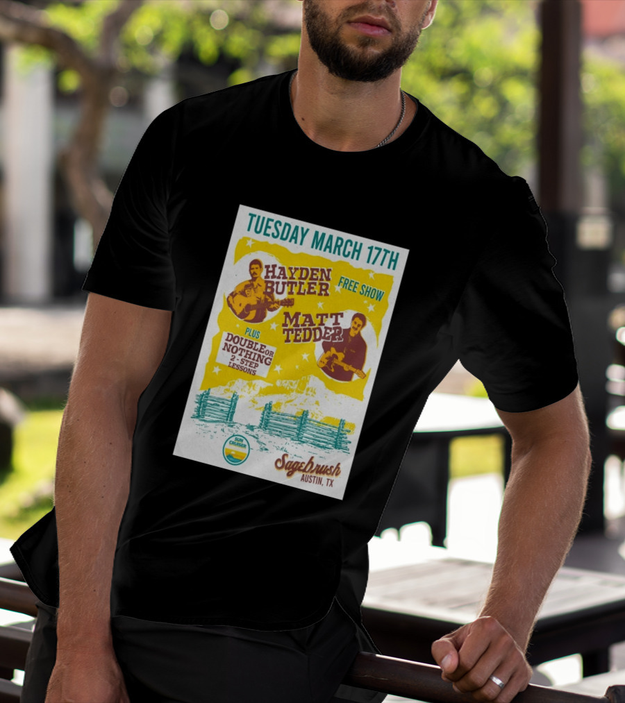 Hayden Butler Matt Tedder Free Show Sagebrush Austin TX March 17th Double Or Nothing 2 Step Lessons T-Shirt