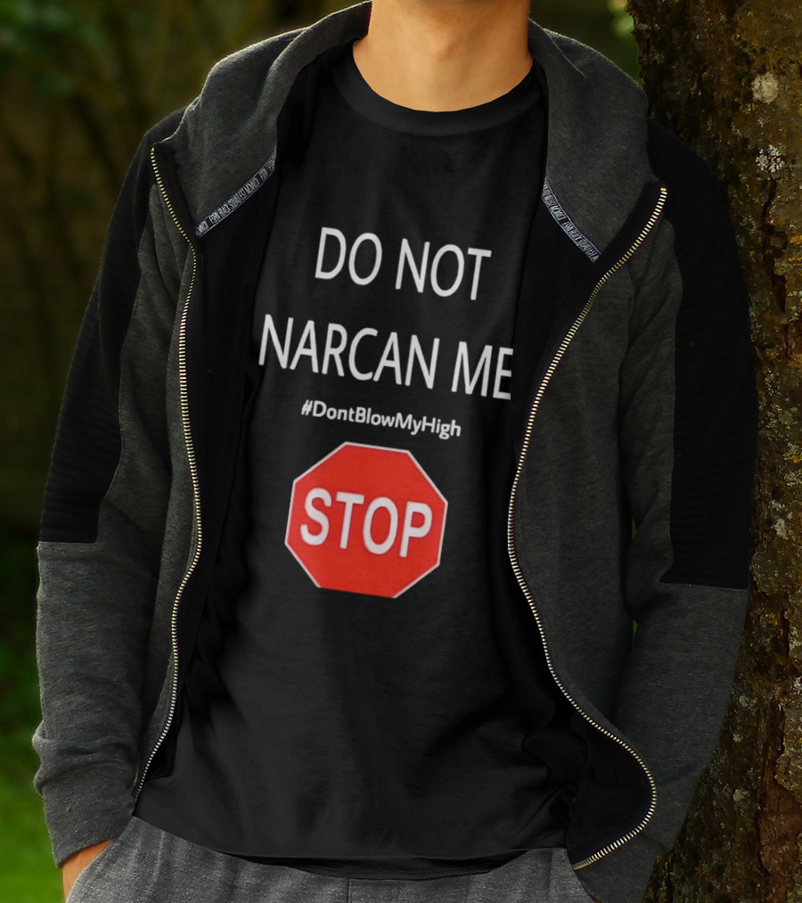 Do Not Narcan Me Stop Sign #DontBlowMyHigh T-Shirt