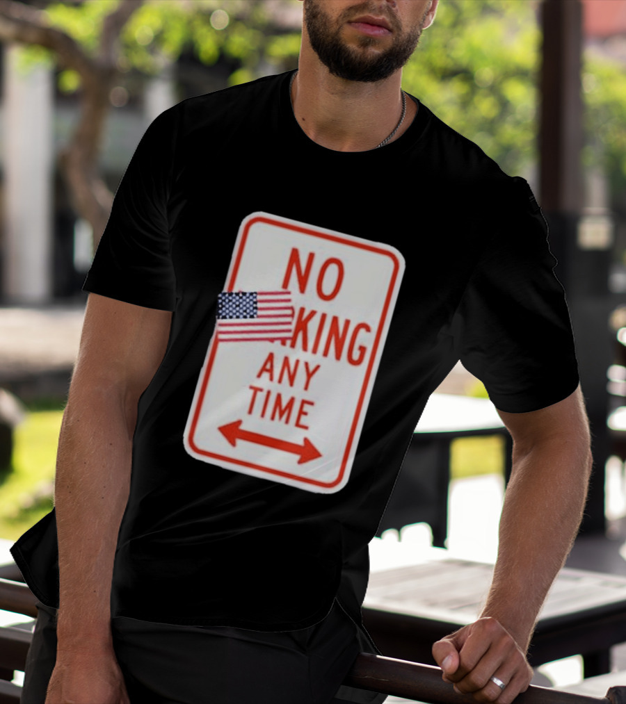 No King Any Time American Flag Parody Sign T-Shirt
