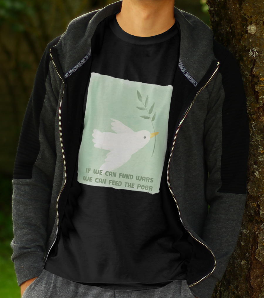 If We Can Fund Wars We Can Feed The Poor T-Shirt