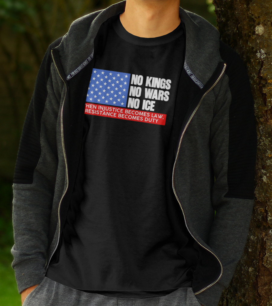 No Kings No Wars No ICE When Injustice Becomes Law Resistance Becomes Duty With Star Field T-Shirt