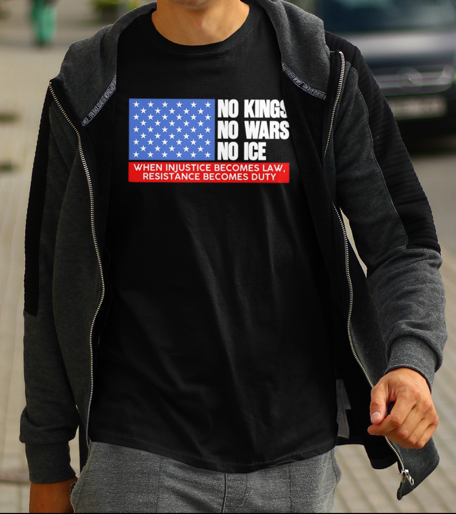 No Kings No Wars No ICE When Injustice Becomes Law Resistance Becomes Duty With Star Field T-Shirt