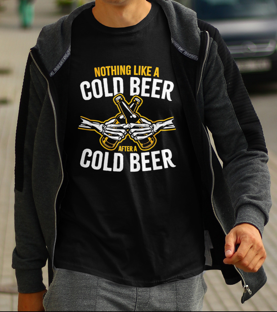 Nothing Like A Cold Beer After A Cold Beer Skeleton Hands Bottles T-Shirt