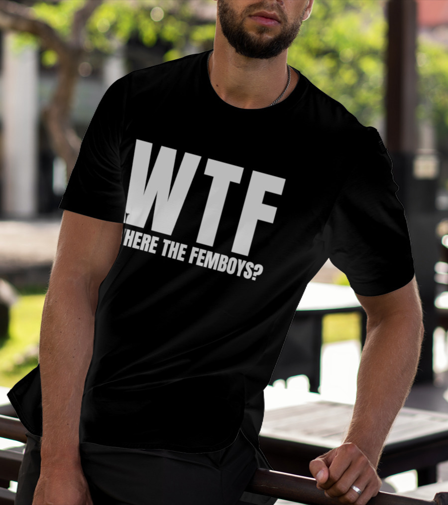 WTF Where The Femboys T-Shirt