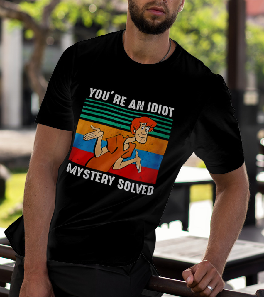 You're An Idiot Mystery Solved Shaggy T-Shirt