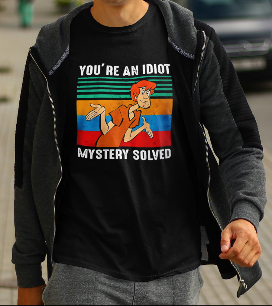 You're An Idiot Mystery Solved Shaggy T-Shirt