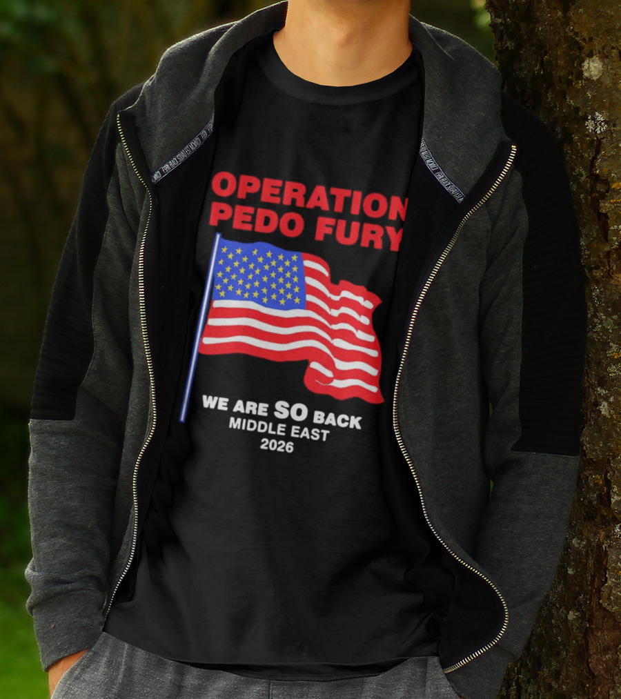 Operation Pedo Fury We Are SO Back Middle East 2026 American Flag T-Shirt