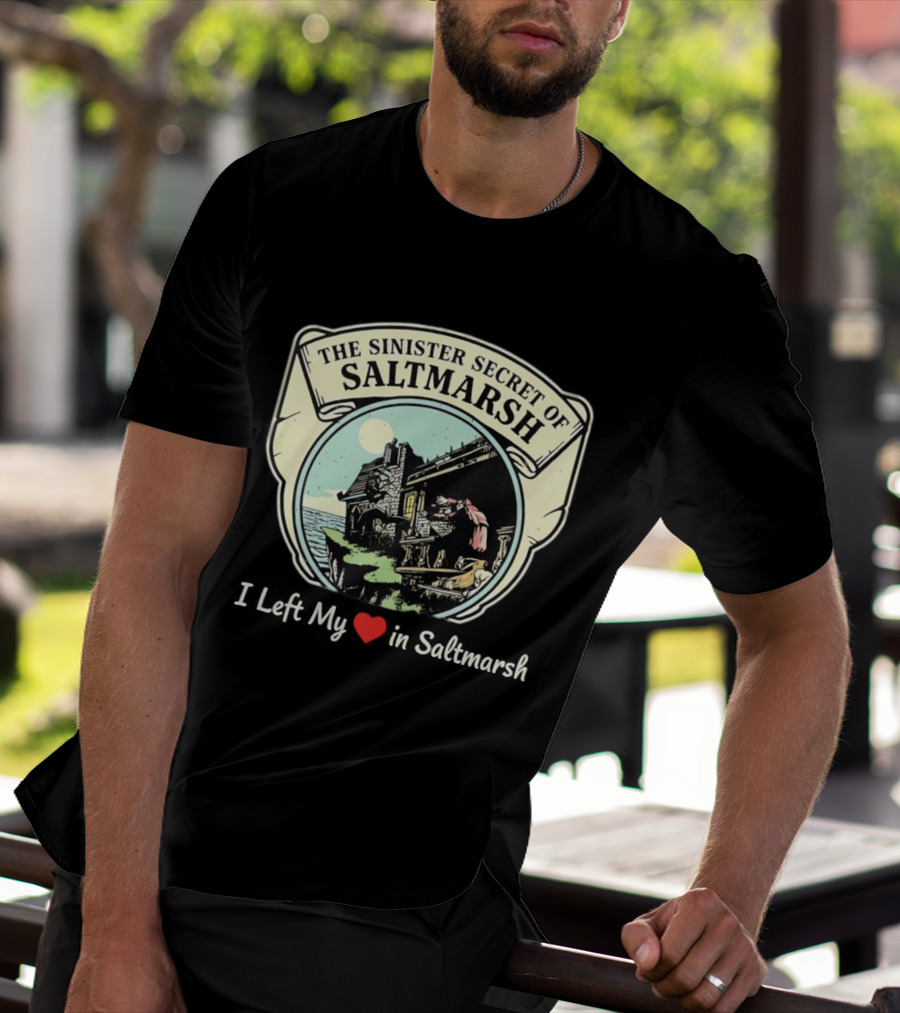 The Sinister Secret Of Saltmarsh I Left My Heart In Saltmarsh T-Shirt