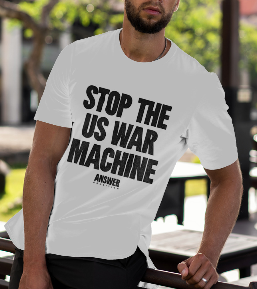 Stop The US War Machine Answer Coalition T-Shirt