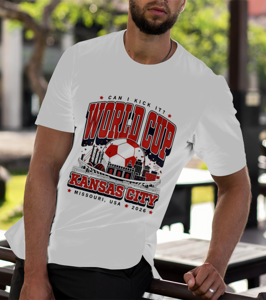 Can I Kick It World Cup Kansas City Missouri USA 2026 T-Shirt