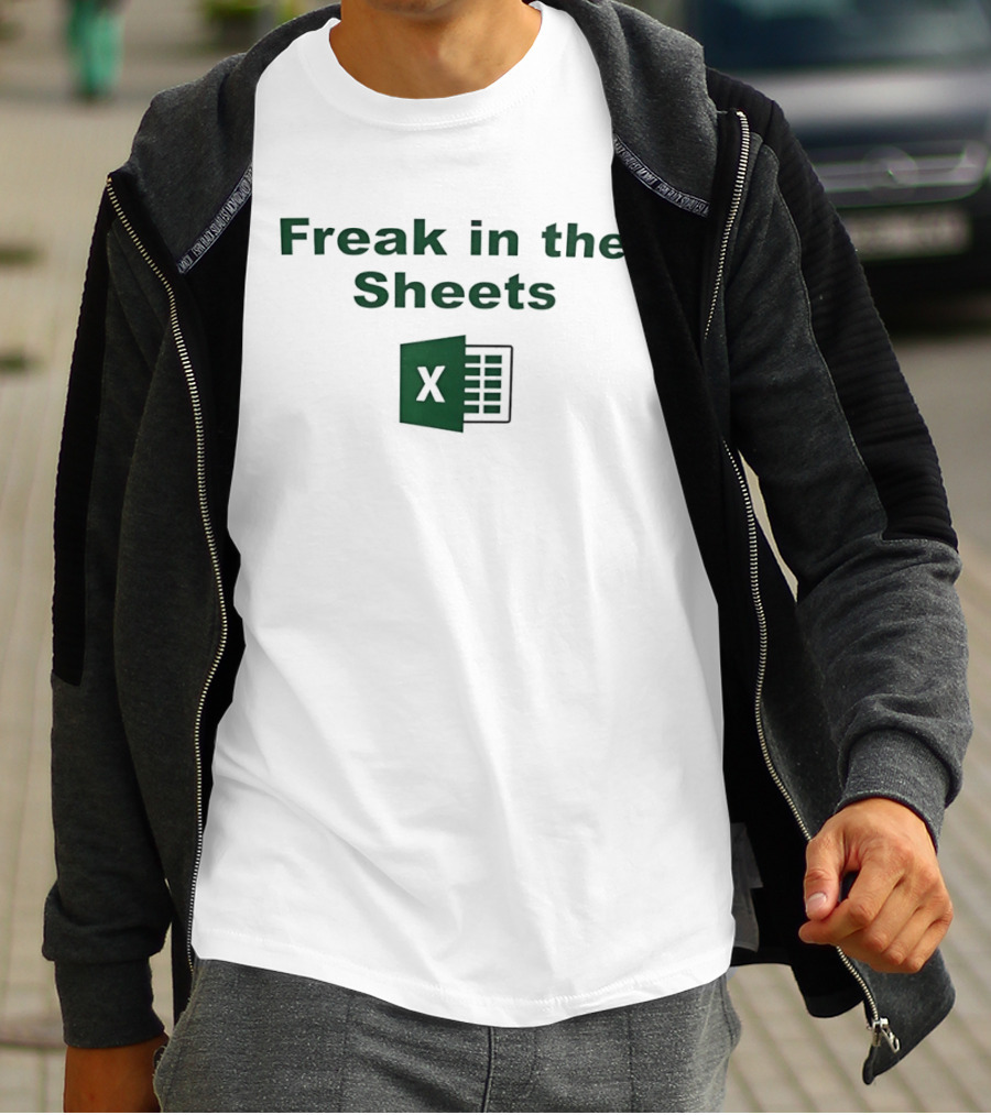 Freak In The Sheets Excel Spreadsheet Joke T-Shirt