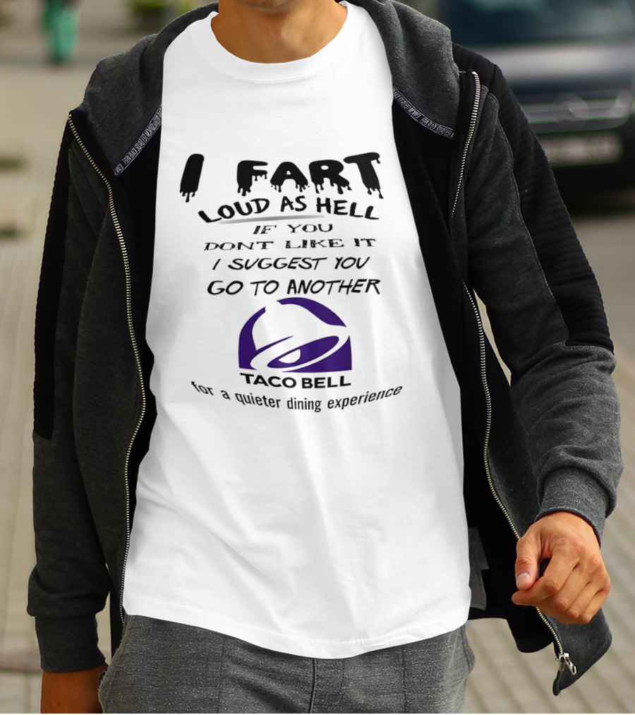 Taco Bell I Fart Loud As Hell If You Don't Like It I Suggest You Go To Another For A Quieter Dining Experience T-Shirt