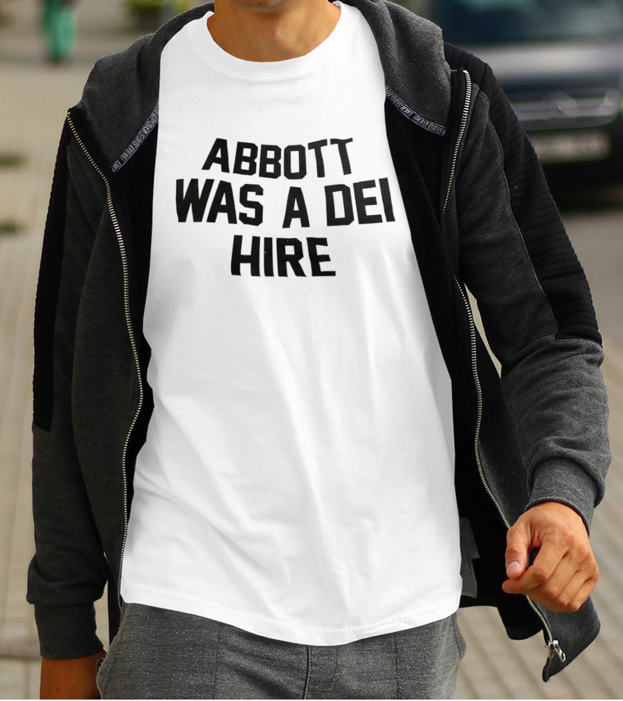 Abbott Was A DEI Hire T-Shirt