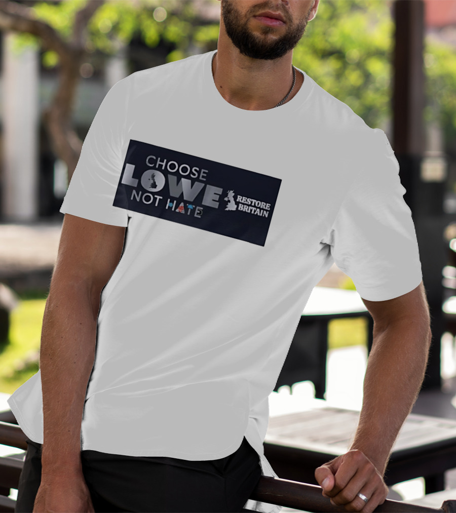 Choose Lowe Not Hate Restore Britain T-Shirt