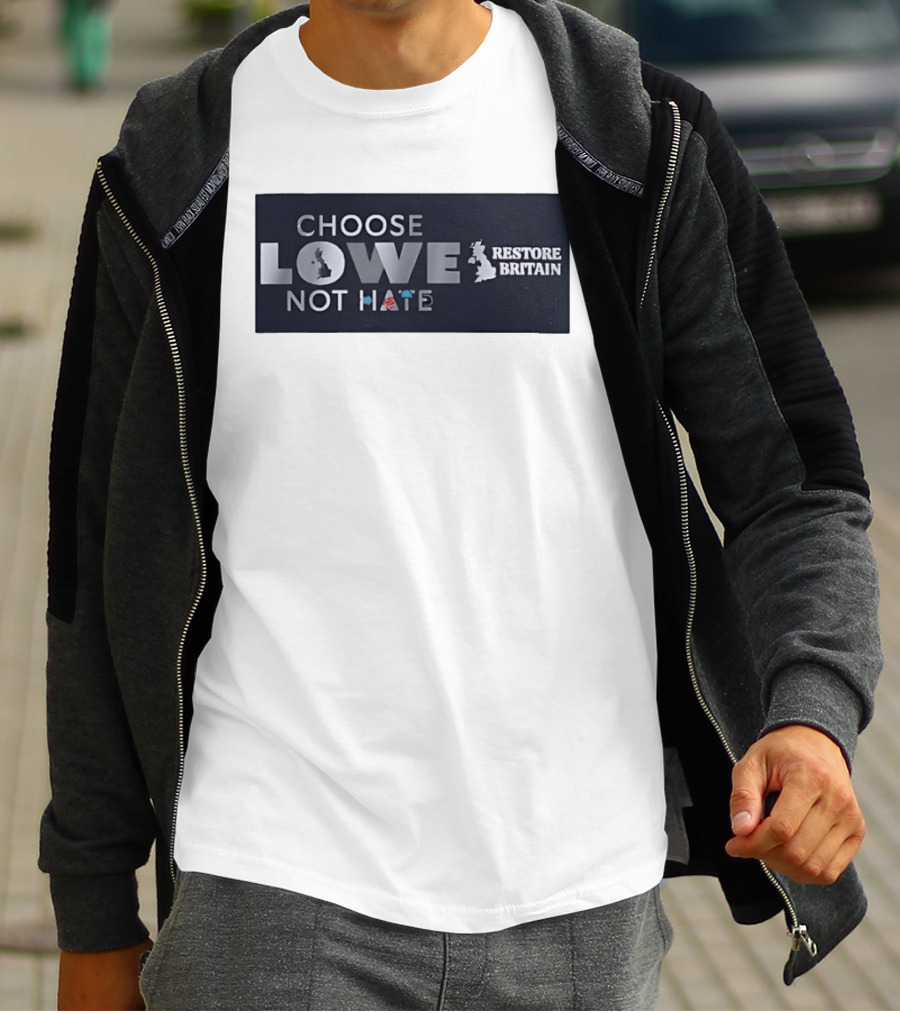 Choose Lowe Not Hate Restore Britain T-Shirt