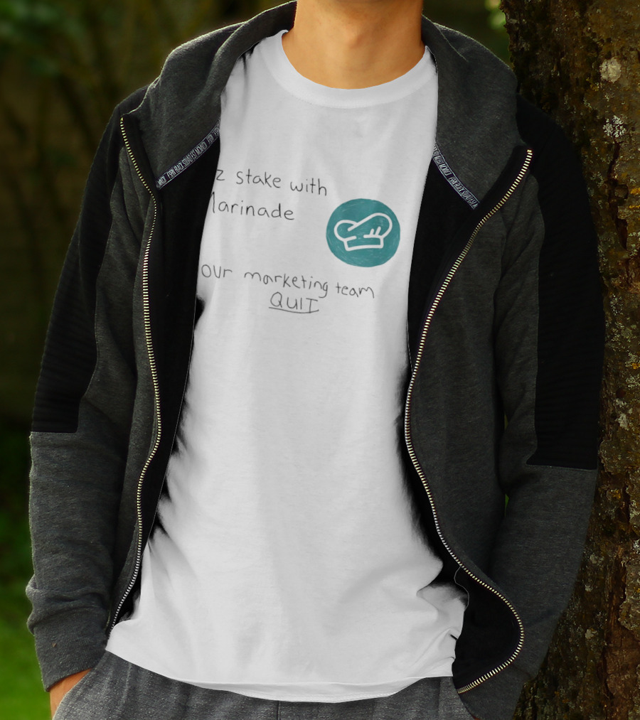 Plz Stake With Marinade Our Marketing Team Quit Chef Hat T-Shirt
