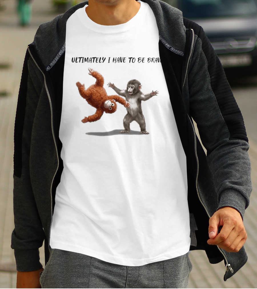 Ultimately I Have To Be Brave Baby Monkey Punch T-Shirt