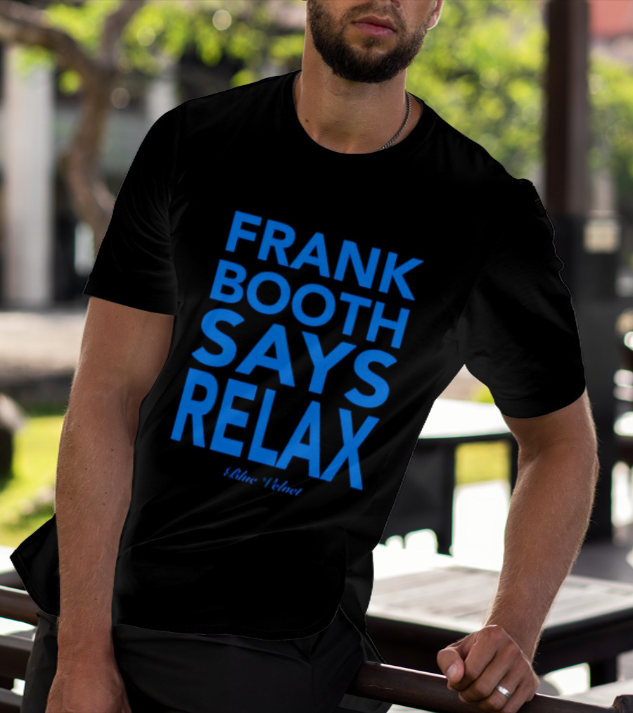 Frank Booth Says Relax Blue Velvet T-Shirt