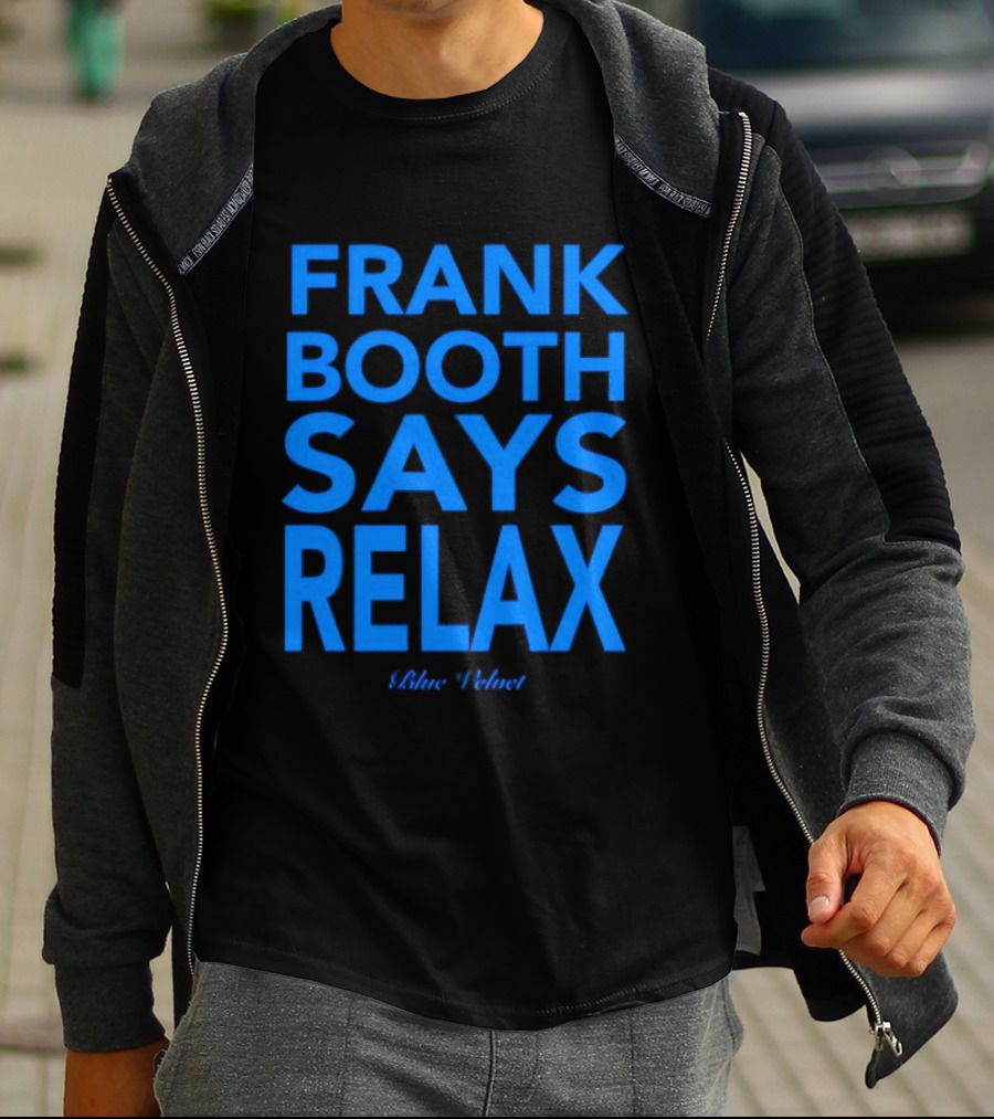 Frank Booth Says Relax Blue Velvet T-Shirt