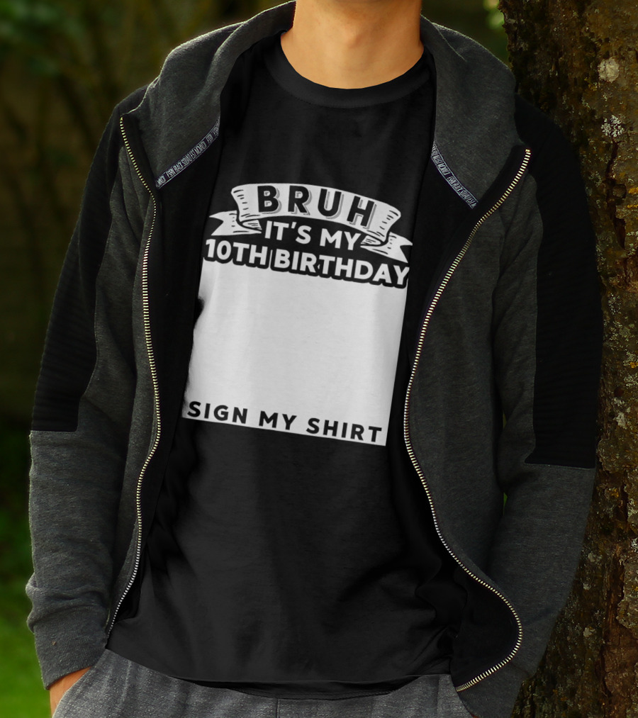 Bruh It's My 10th Birthday Sign My T-Shirt