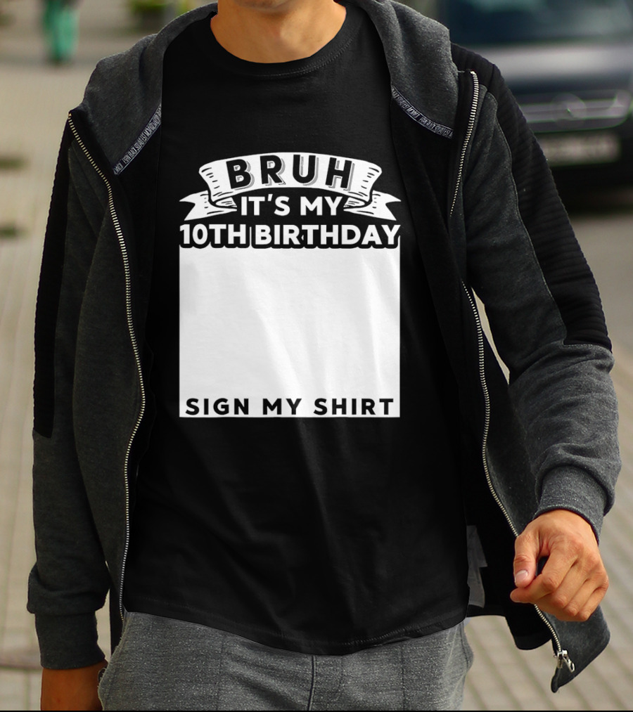 Bruh It's My 10th Birthday Sign My T-Shirt