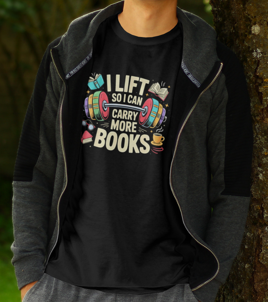 I Lift So I Can Carry More Books Gym Workout Reading Humor T-Shirt