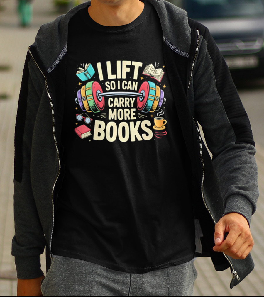 I Lift So I Can Carry More Books Gym Workout Reading Humor T-Shirt