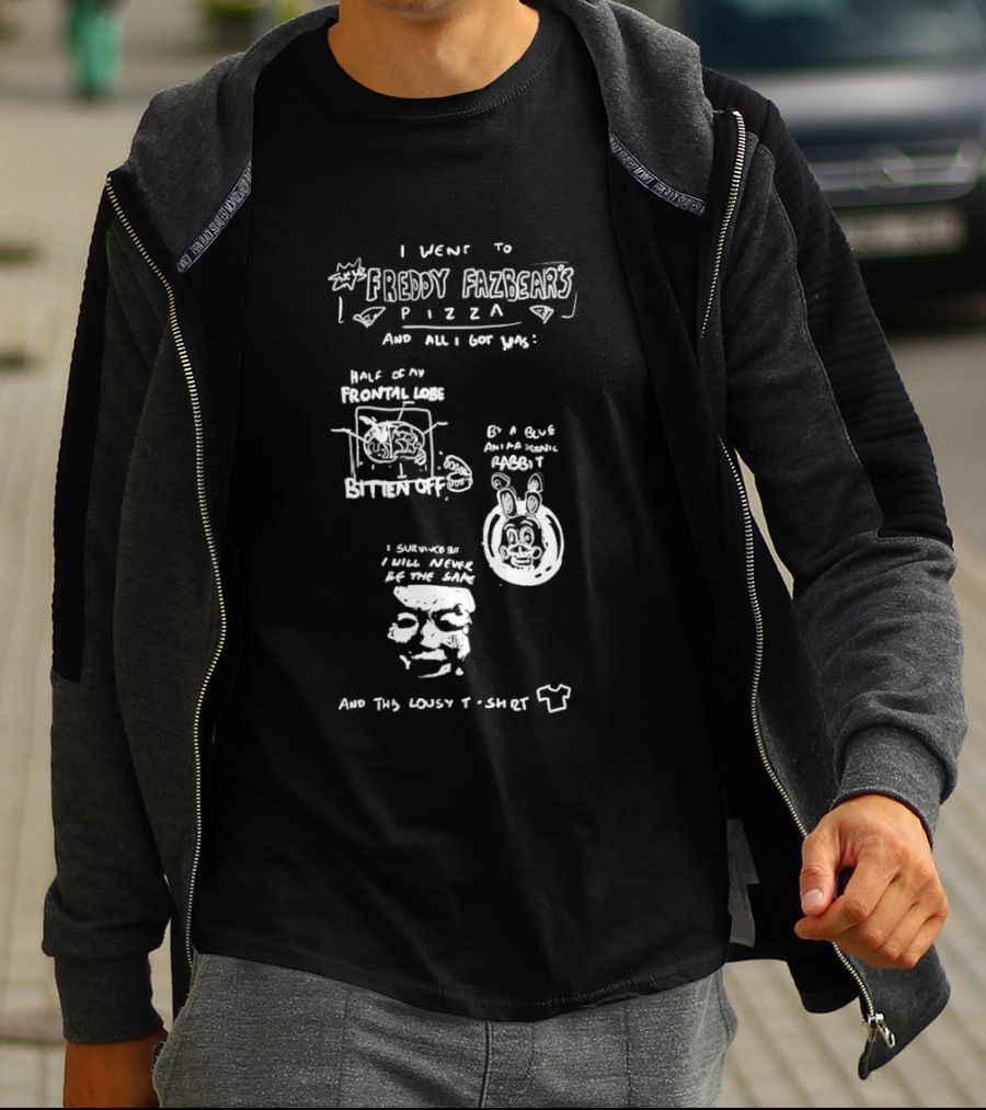 I Went To Freddy Fazbear's Pizza And All I Got Was This Lousy T T-Shirt
