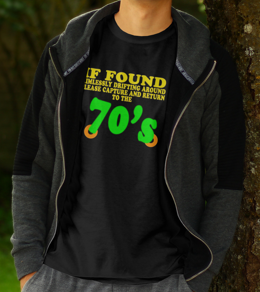 IF FOUND Aimlessly Drifting Around Please Capture And Return To The 70's T-Shirt
