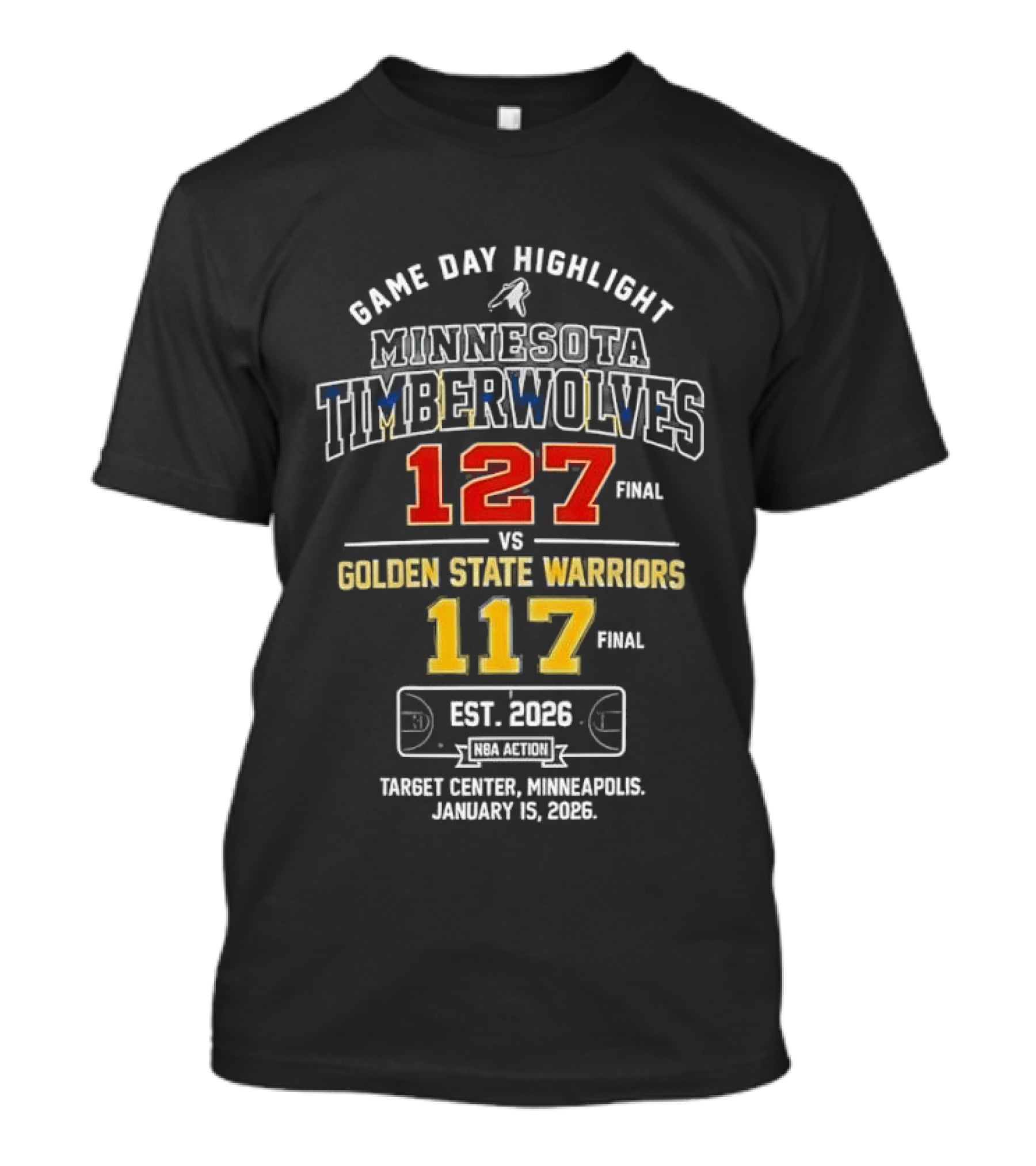 Minnesota Timberwolves 127 Vs Golden State Warriors 117 Game Day Highlight January 15 2026 Target Center Minneapolis T-Shirt