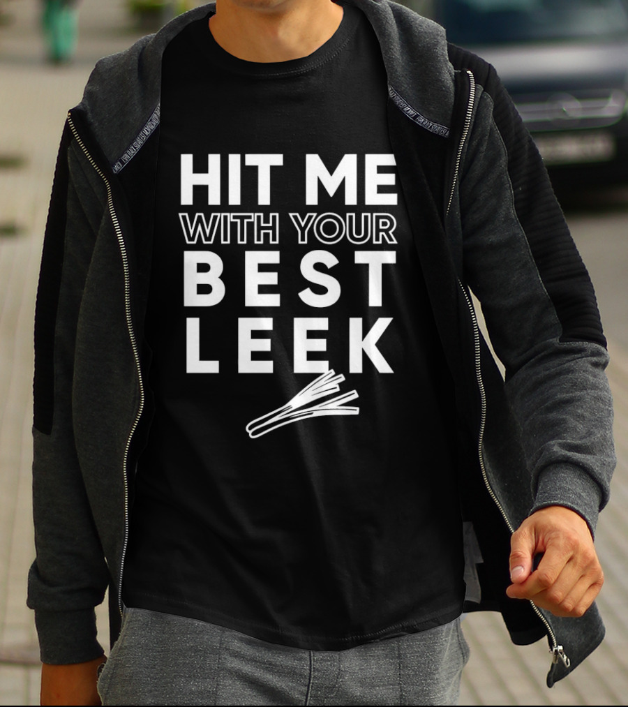 Hit Me With Your Best Leek Veggie Pun Play On Words T-Shirt