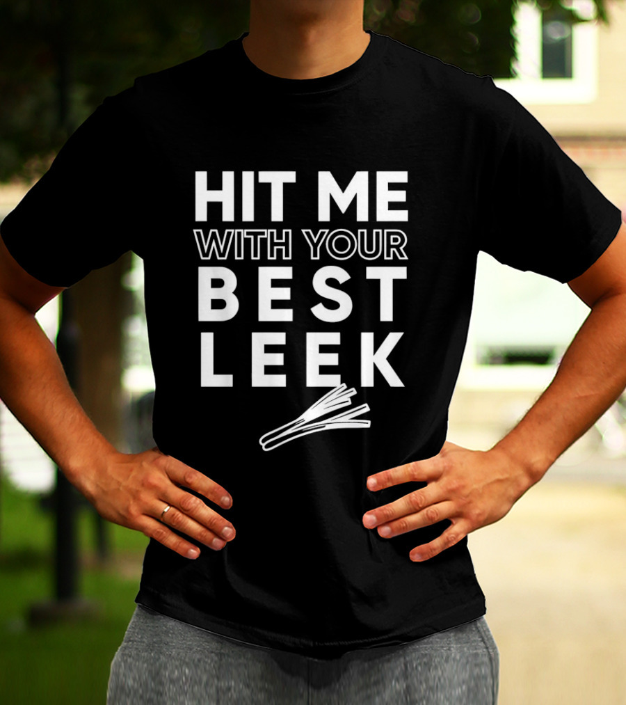 Hit Me With Your Best Leek Veggie Pun Play On Words T-Shirt